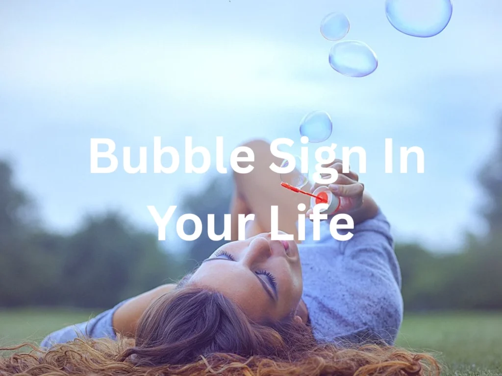 How To Interpret A Bubble Sign In Your Life