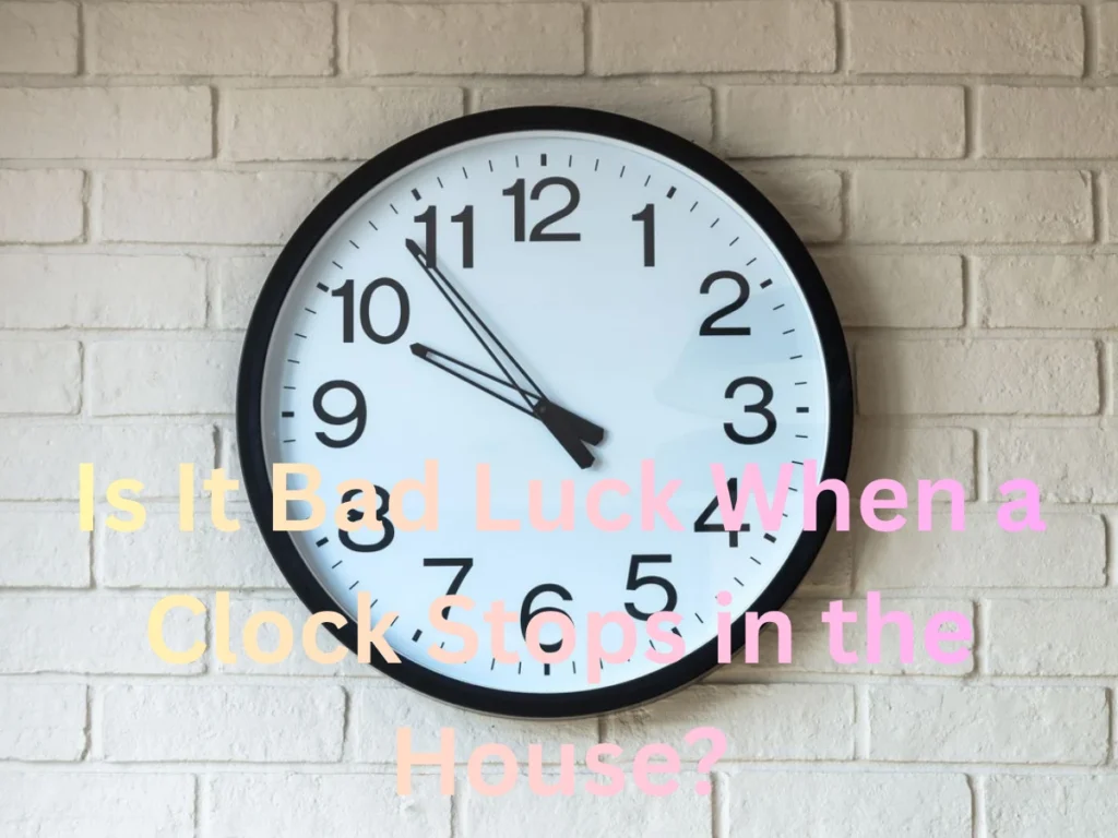 Is It Bad Luck When a Clock Stops in the House?